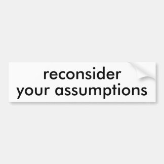 reconsider your assumptions bumpersticker bumper sticker