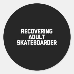Recovering Adult Skateboarder - Funny Skater Skate Classic Round Sticker