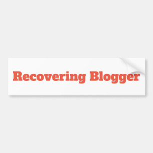 Recovering Blogger Funny Bumper Sticker