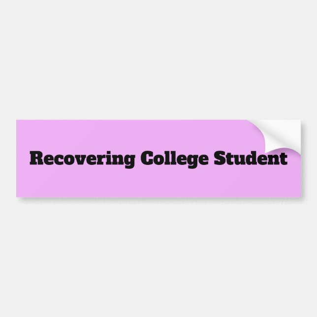 Recovering College Student Quote Bumper Sticker (Front)