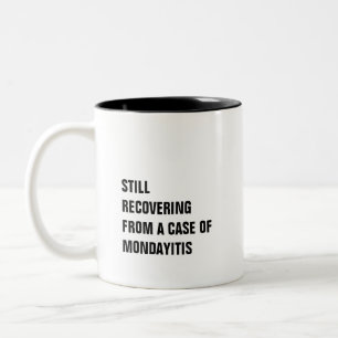 Recovering from a case of mondayitis funny humor Two-Tone coffee mug
