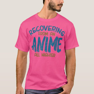 Recovering From An Anime All Nighter, Anime Manga, T-Shirt