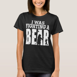 Recovery I Was Fighting A Bear Surgery Broken Arm T-Shirt