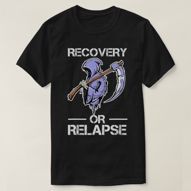 Recovery or Relapse Narcotics Anonymous Funny Quot T-Shirt (Design Front)