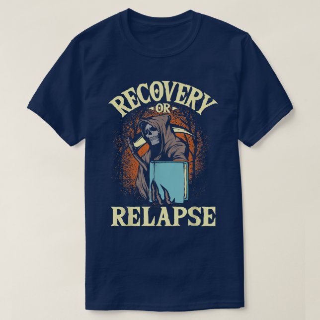 Recovery Or Relapse - Sobriety Anniversary Sober N T-Shirt (Design Front)