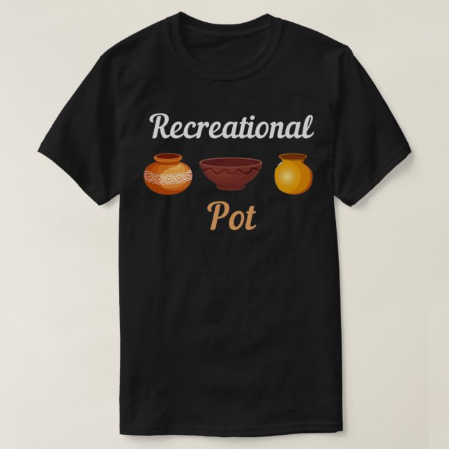 Recreational Pot Pottery Ceramics Clay 1 T-Shirt (Design Front)