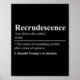 Recrudescence Definition Funny Anti Trump Re Elect Poster