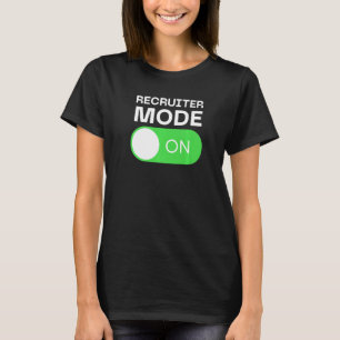 Recruiter Mode On Switch T-Shirt