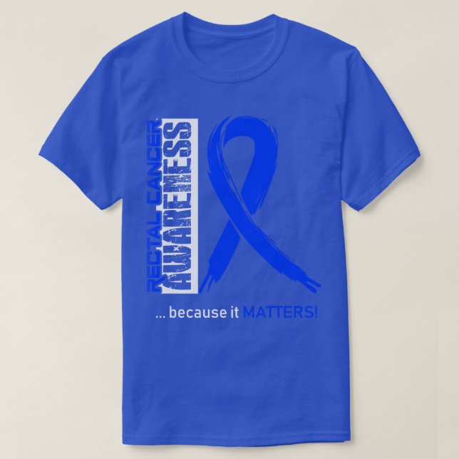 Rectal Cancer Awareness Because Its Matters In Thi T-Shirt (Design Front)