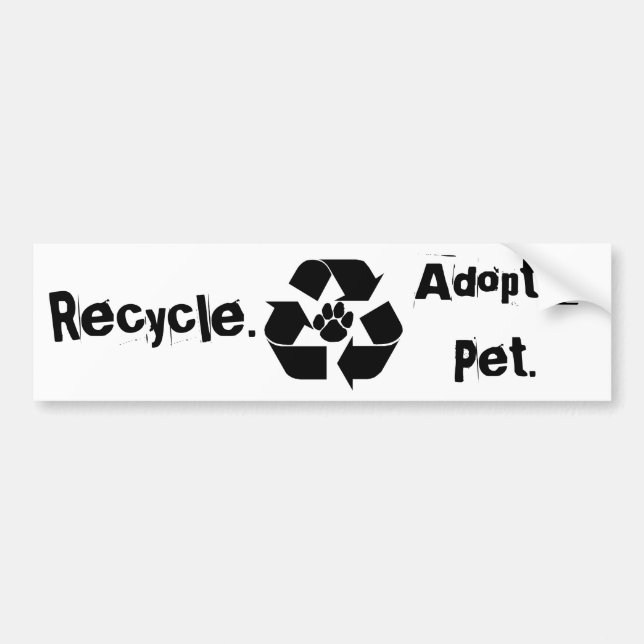 Recycle., Adopt a Pet. Bumper Sticker (Front)