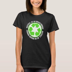 Recycle Become An Organ Donor Organ Donation White T-Shirt