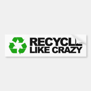 Recycle Like Crazy Bumper Sticker