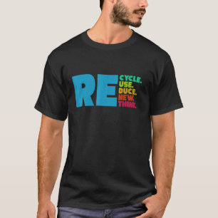Recycle Reuse Reduce Renew Rethink Crisis Environm T-Shirt