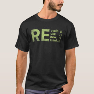Recycle Reuse Renew Rethink Crisis Environmental A T-Shirt