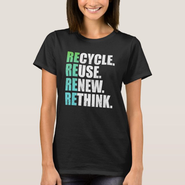 Recycle Reuse Renew Rethink Crisis Environmental A T-Shirt (Front)