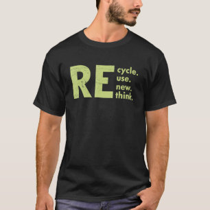 Recycle Reuse Renew Rethink Crisis Environmental A T-Shirt