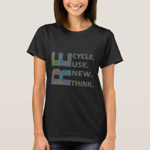 Recycle Reuse Renew Rethink Crisis Environmental A T-Shirt