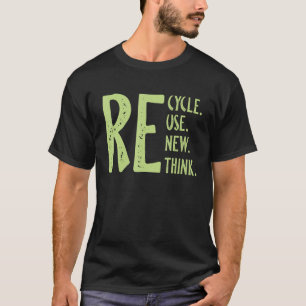 Recycle Reuse Renew Rethink Crisis Environmental A T-Shirt