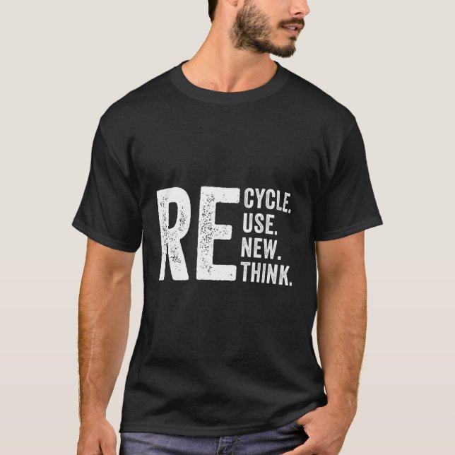 Recycle Reuse Renew Rethink Crisis Environtal Acti T-Shirt (Front)