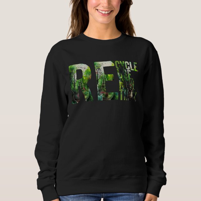 Recycle Reuse Renew Rethink Earth Day Environmenta Sweatshirt (Front)