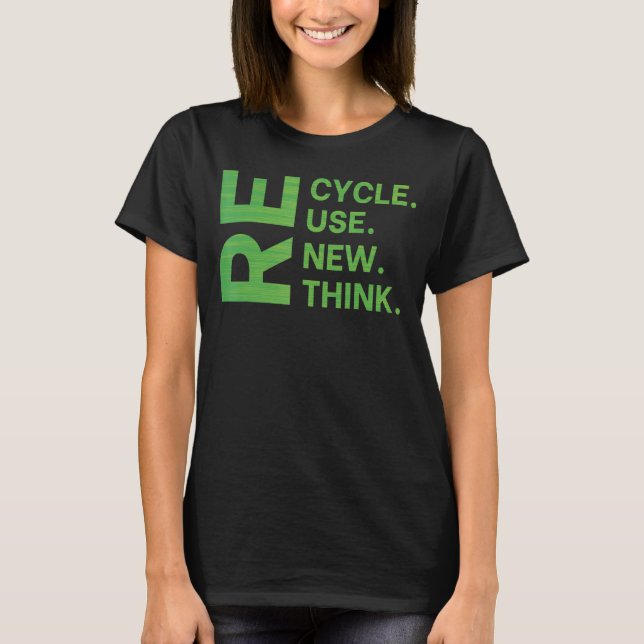 Recycle Reuse Renew Rethink Earth Day Environmenta T-Shirt (Front)