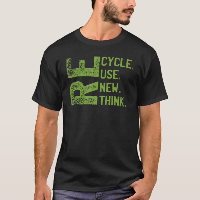 RECYCLE REUSE RENEW RETHINK Earth Day Environmenta T-Shirt (Front)