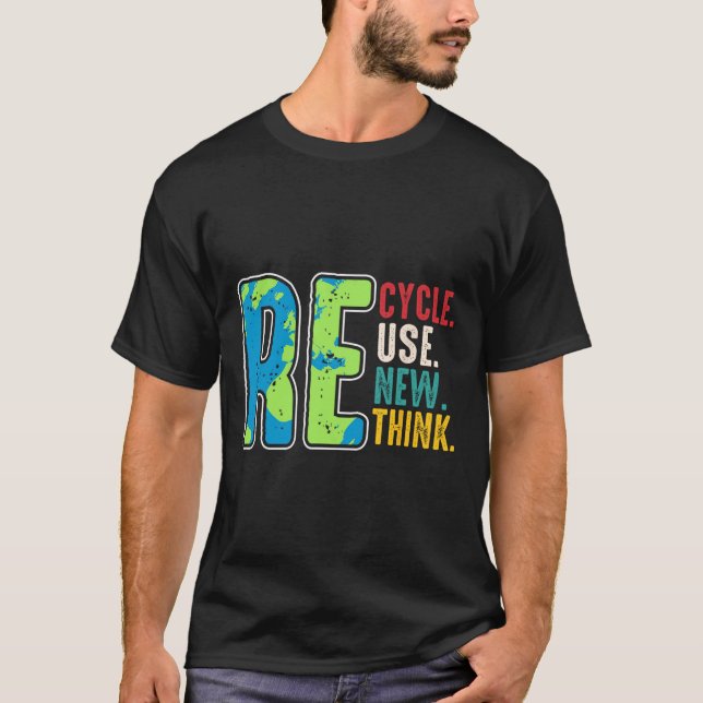 Recycle Reuse Renew Rethink Earth Day Environmenta T-Shirt (Front)