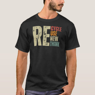 Recycle Reuse Renew Rethink Earth Day T-Shirt