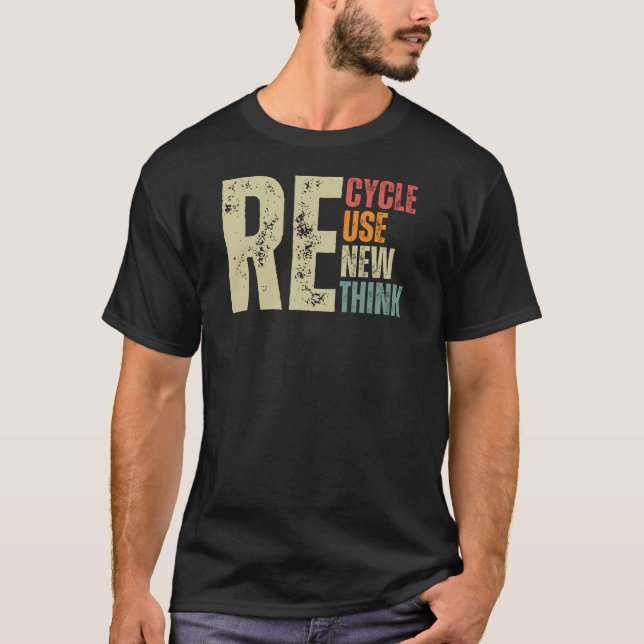Recycle Reuse Renew Rethink Earth Day T-Shirt (Front)