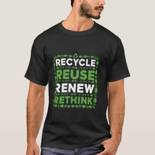 Recycle Reuse Renew Rethink Eco-Friendly Sustainab T-Shirt