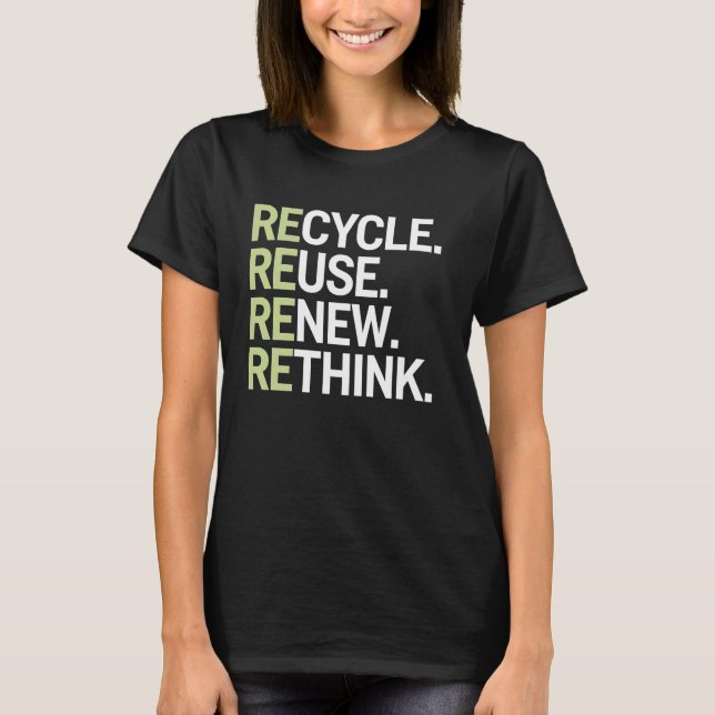 Recycle Reuse Renew Rethink Environmental Awarenes T-Shirt (Front)