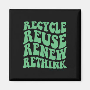 Recycle Reuse Renew Rethink Magnet