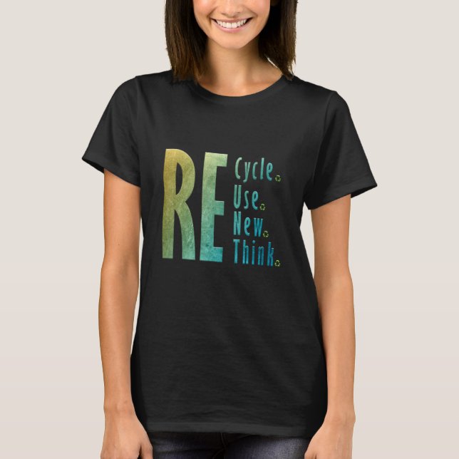 Recycle Reuse Renew Rethink T-Shirt (Front)
