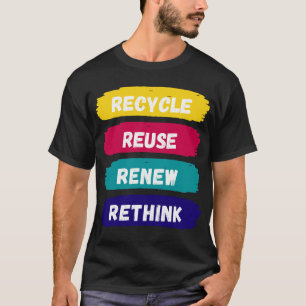 Recycle Reuse Renew Rethink T-Shirt