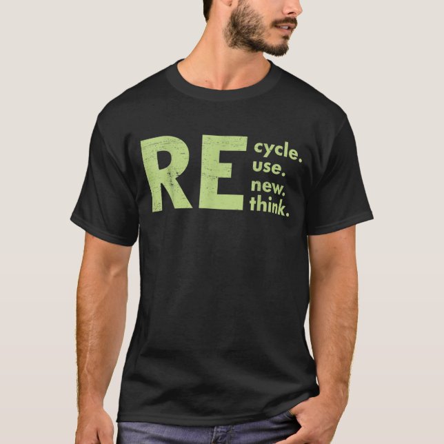 Recycle Reuse Renew Rethink  T-Shirt (Front)
