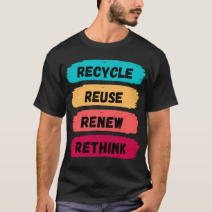 Recycle Reuse Renew Rethink T-Shirt