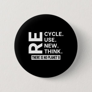 Recycle Reuse Renew Rethink There Is No Planet B E 6 Cm Round Badge