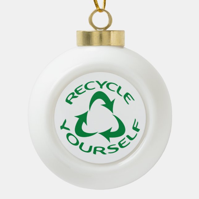 Recycle Yourself Ceramic Ball Christmas Ornament (Front)