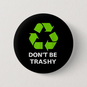 Recycling Don't Trashy Recycling Green Earth 6 Cm Round Badge