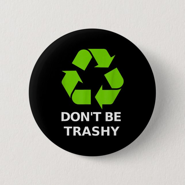 Recycling Don't Trashy Recycling Green Earth  6 Cm Round Badge (Front)