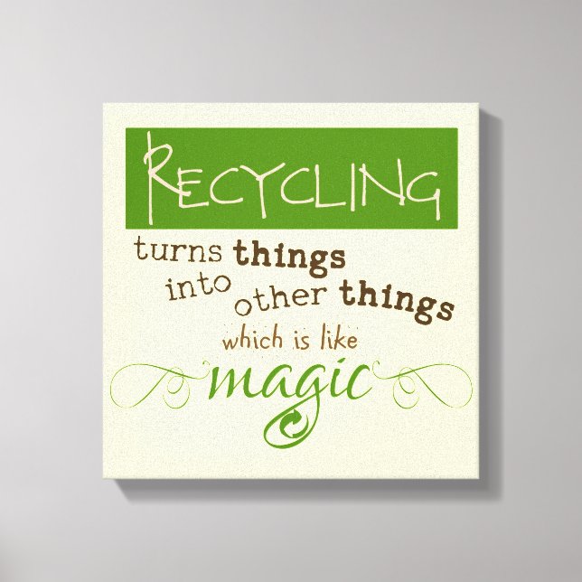 Recycling is like Magic Canvas Print (Front)