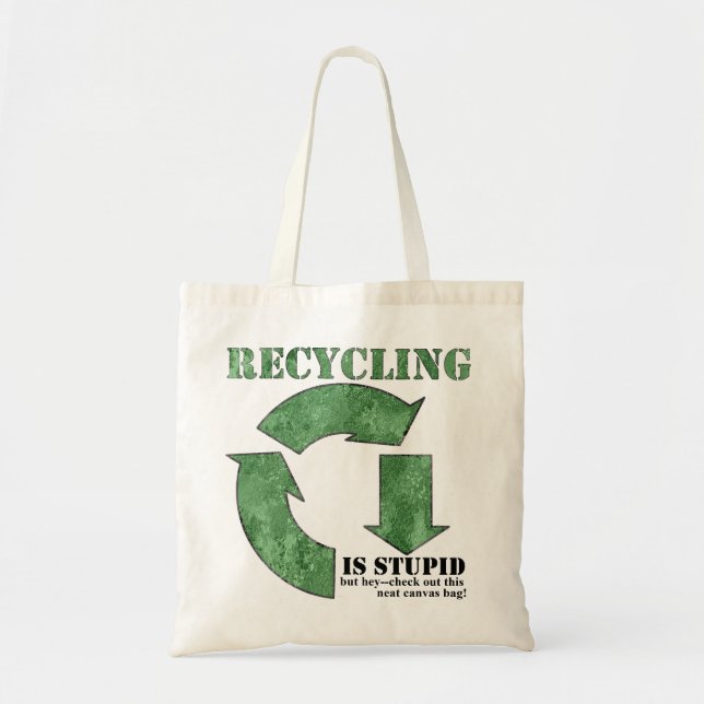 Recycling is Stupid reusable canvas tote Bag (Front)