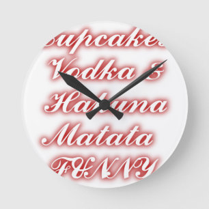 Red Cupcakes Vodka  Hakuna Matata FUNNY. Round Clock