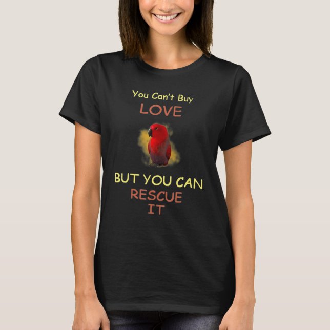 Red Eclectus You Can't Buy Love But You Can Rescue T-Shirt (Front)