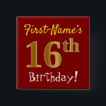 Red, Faux Gold 16th Birthday, With Custom Name 15 Cm Square Badge<br><div class="desc">This simple square button design features a message like "First-Name’s 16th Birthday!", with the "16th" having a faux/imitation gold-like coloring look, on a red colored background. The name can be personalized. Buttons like these could perhaps be worn by guests at a birthday party for somebody who is celebrating their sixteenth...</div>