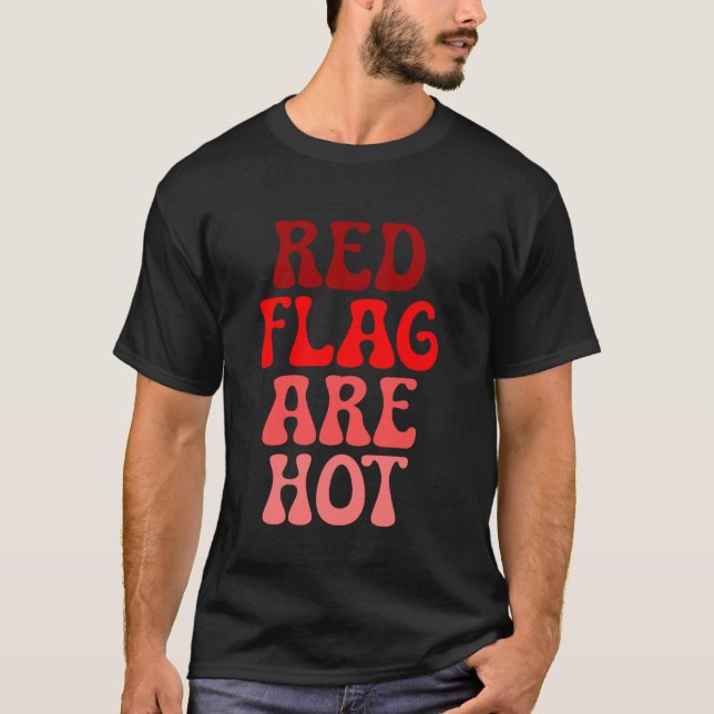 Red Flags Are Hot Meme Funny Joke Red Flag T-Shirt (Front)
