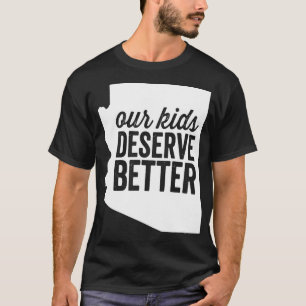 Red for Ed  Arizona Teacher Our Kids Deserve Bette T-Shirt