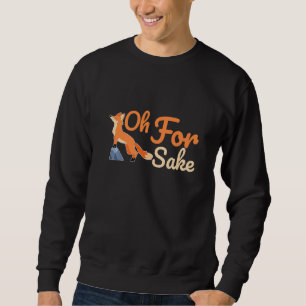 Red Fox Animal Graphic Cute Oh For Fox Sake Sweatshirt
