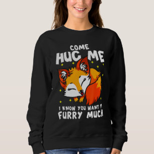 Red Fox Girl Come Hug Me I Know You Want It Furry Sweatshirt