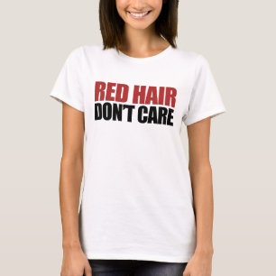Red Hair Don't Care T-Shirt